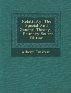 Relativity: The Special and General Theory... - Primary Source Edition di Albert Einstein edito da Nabu Press