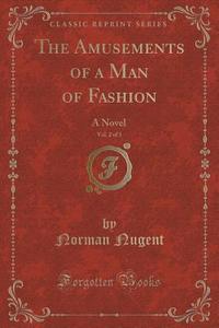 The Amusements Of A Man Of Fashion, Vol. 2 Of 3 di Norman Nugent edito da Forgotten Books