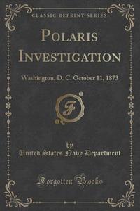 Polaris Investigation di United States Navy Department edito da Forgotten Books