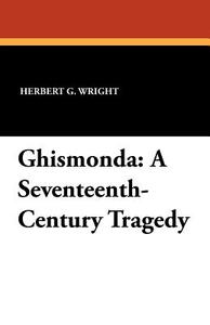 Ghismonda di Herbert G. Wright edito da Wildside Press