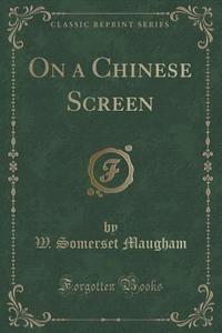 On A Chinese Screen (classic Reprint) di W Somerset Maugham edito da Forgotten Books