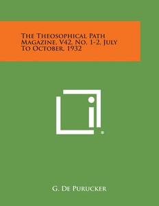 The Theosophical Path Magazine, V42, No. 1-2, July to October, 1932 di G. De Purucker edito da Literary Licensing, LLC