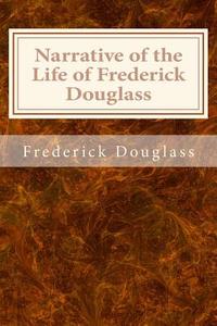 Narrative of the Life of Frederick Douglass di Frederick Douglass edito da Createspace Independent Publishing Platform