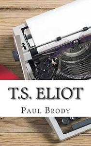 T.S. Eliot: A Biography di Paul Brody, Lifecaps edito da Createspace