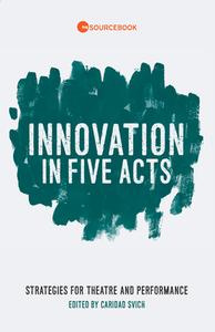 Innovation in Five Acts edito da Theatre Communications Group Inc.,U.S.