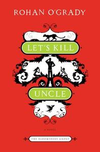 Let's Kill Uncle di Rohan O'Grady edito da Bloomsbury Publishing PLC