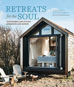 Retreats for the Soul: Sustainable and Stylish Hideaways and Havens di Sara Bird, Dan Duchars edito da RYLAND PETERS & SMALL INC