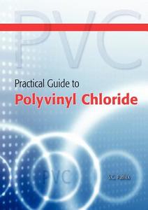 Practical Guide To Polyvinyl Chloride di S. Patrick edito da Smithers Rapra Technology