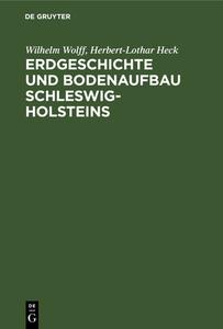 Erdgeschichte Und Bodenaufbau Schleswig-Holsteins di Wilhelm Wolff, Herbert-Lothar Heck edito da Walter de Gruyter