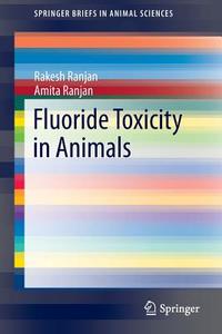 Fluoride Toxicity in Animals di Rakesh Ranjan, Amita Ranjan edito da Springer-Verlag GmbH