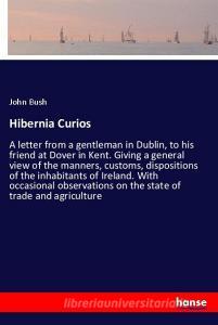 Hibernia Curios di John Bush edito da hansebooks