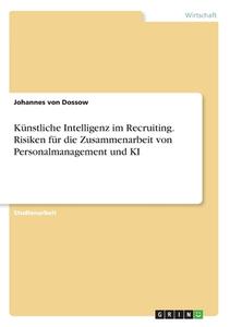 Künstliche Intelligenz im Recruiting. Risiken für die Zusammenarbeit von Personalmanagement und KI di Johannes von Dossow edito da GRIN Verlag
