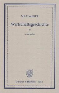 Wirtschaftsgeschichte di Max Weber edito da Duncker & Humblot GmbH