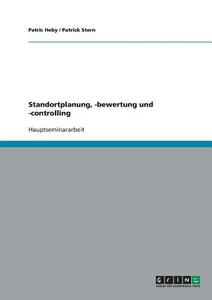 Standortentscheidungen: Standortplanung, -bewertung und -controlling di Patric Heby, Patrick Stern edito da GRIN Publishing