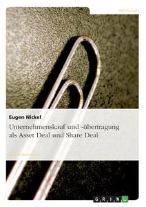 Unternehmenskauf und -übertragung als Asset Deal und Share Deal di Eugen Nickel edito da GRIN Publishing