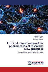 Artificial neural network in pharmaceutical research: New prospect di Alpesh D. Patel, Tarak J. Mehta, Natvarlal M. Patel edito da LAP Lambert Academic Publishing