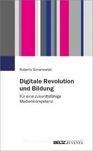 Digitale Revolution und Bildung di Roberto Simanowski edito da Juventa Verlag GmbH