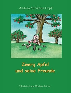 Zwerg Apfel und seine Freunde di Andrea Hopf edito da Books on Demand