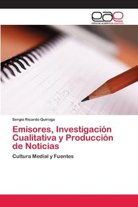 Emisores, Investigación Cualitativa y Producción de Noticias di Sergio Ricardo Quiroga edito da EAE