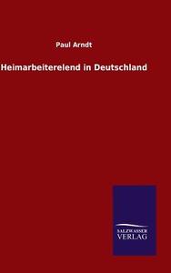 Heimarbeiterelend in Deutschland di Paul Arndt edito da TP Verone Publishing