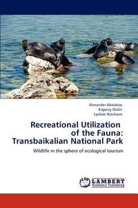 Recreational Utilization   of the Fauna:  Transbaikalian National Park di Alexander Abalakov, Evgeniy Ovdin, Lyubov Novikova edito da LAP Lambert Academic Publishing