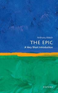 The Epic: A Very Short Introduction di Anthony Welch edito da Oxford University Press