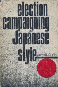 Election Campaigning Japanese Style: With a New Preface di Gerald L. Curtis edito da Columbia University Press