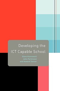 Developing the ICT Capable School di Steve Kennewell edito da Routledge