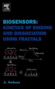 Biosensors: Kinetics of Binding and Dissociation Using Fractals di Ajit Sadana edito da ELSEVIER SCIENCE & TECHNOLOGY