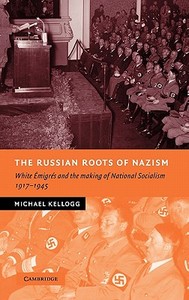 The Russian Roots of Nazism di Michael Kellogg edito da Cambridge University Press