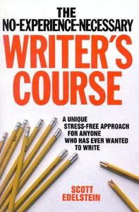 No Experience Necessary Writer's Course di Scott Edelstein, Scott Eldelstein edito da Madison Books, Inc