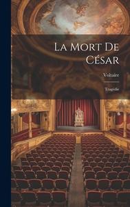 La Mort De César: Tragédie di Voltaire edito da LEGARE STREET PR