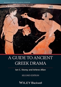 A Guide to Ancient Greek Drama di Ian C. Storey, Arlene Allan edito da John Wiley & Sons Inc