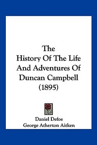 The History of the Life and Adventures of Duncan Campbell (1895) di Daniel Defoe edito da Kessinger Publishing