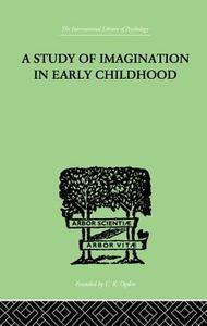 A Study of Imagination in Early Childhood: And Its Function in Mental Development di Ruth Griffiths edito da ROUTLEDGE