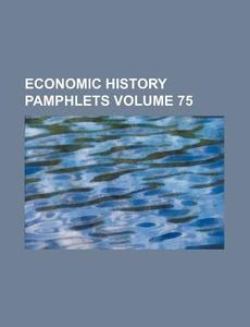 Economic History Pamphlets Volume 75 di Books Group edito da Rarebooksclub.com