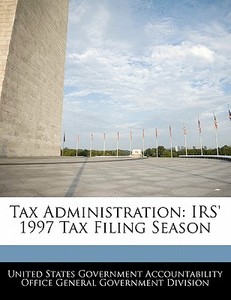 Tax Administration: Irs\' 1997 Tax Filing Season edito da Bibliogov
