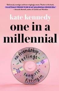 One in a Millennial: On Friendship, Feelings, Fangirls, and Fitting in di Kate Kennedy edito da ST MARTINS PR