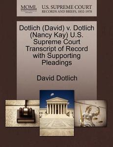 Dotlich (david) V. Dotlich (nancy Kay) U.s. Supreme Court Transcript Of Record With Supporting Pleadings di David Dotlich edito da Gale, U.s. Supreme Court Records