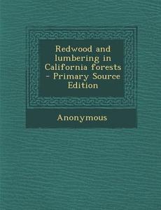 Redwood and Lumbering in California Forests di Anonymous edito da Nabu Press