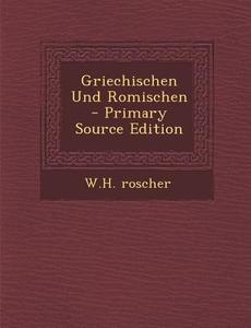 Griechischen Und Romischen - Primary Source Edition di W. H. Roscher edito da Nabu Press