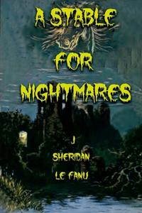 A Stable for Nightmares di J. Sheridan Le Fanu edito da Lulu.com