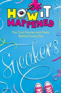 How It Happened! Sneakers: The Cool Stories and Facts Behind Every Pair di Stephanie Warren Drimmer, Wonderlab Group edito da UNION SQUARE & CO