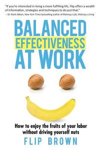 Balanced Effectiveness At Work di Flip Brown edito da Iuniverse