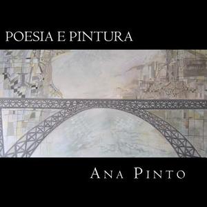 Ana Pinto - Poesia E Pintura: Album de Pintura E Poesia de Ana Pinto di Ana Pinto edito da Createspace