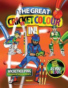 The Great Cricket Colour in Wicketkeeping: The Great Cricket Colour in Wicketkeeping di Fred Apps edito da Createspace