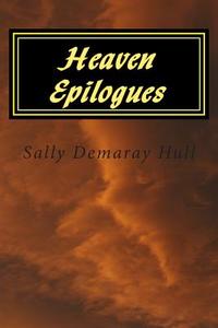Heaven Epilogues di Sally Demaray Hull edito da Createspace