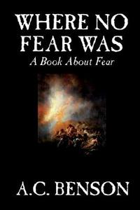 Where No Fear Was by A. C. Benson, Family & Relationships, Parenting, Psychology di A. C. Benson edito da Wildside Press
