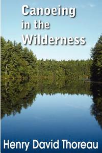 Canoeing in the Wilderness di Henry David Thoreau edito da Bottom of the Hill Publishing