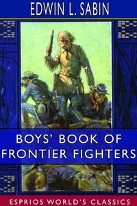 Boys' Book Of Frontier Fighters Esprios di EDWIN L. SABIN edito da Lightning Source Uk Ltd